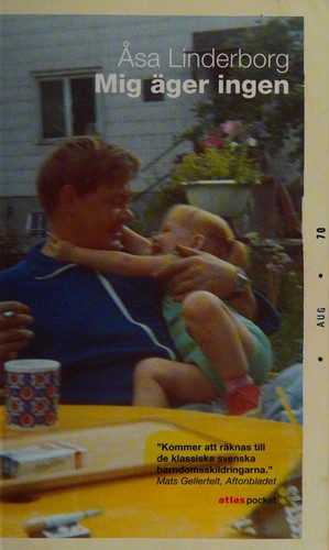 Åsa Linderborg: Mig äger ingen (Swedish language, 2008, Atlas)