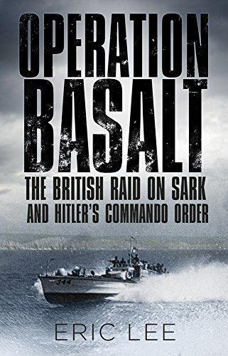 Eric Lee: Operation Basalt : The British Raid on Sark and Hitler's Commando Order (2016)