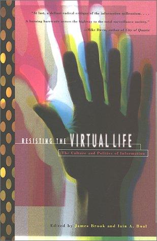 James Brook: Resisting the Virtual Life (Paperback, 1995, City Lights Books, Distributed by Subterranean Co.)