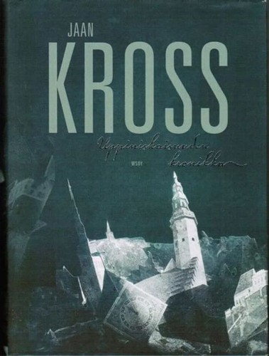 Jaan Kross: Uppiniskaisuuden kronikka (Finnish language, 2003, WSOY)