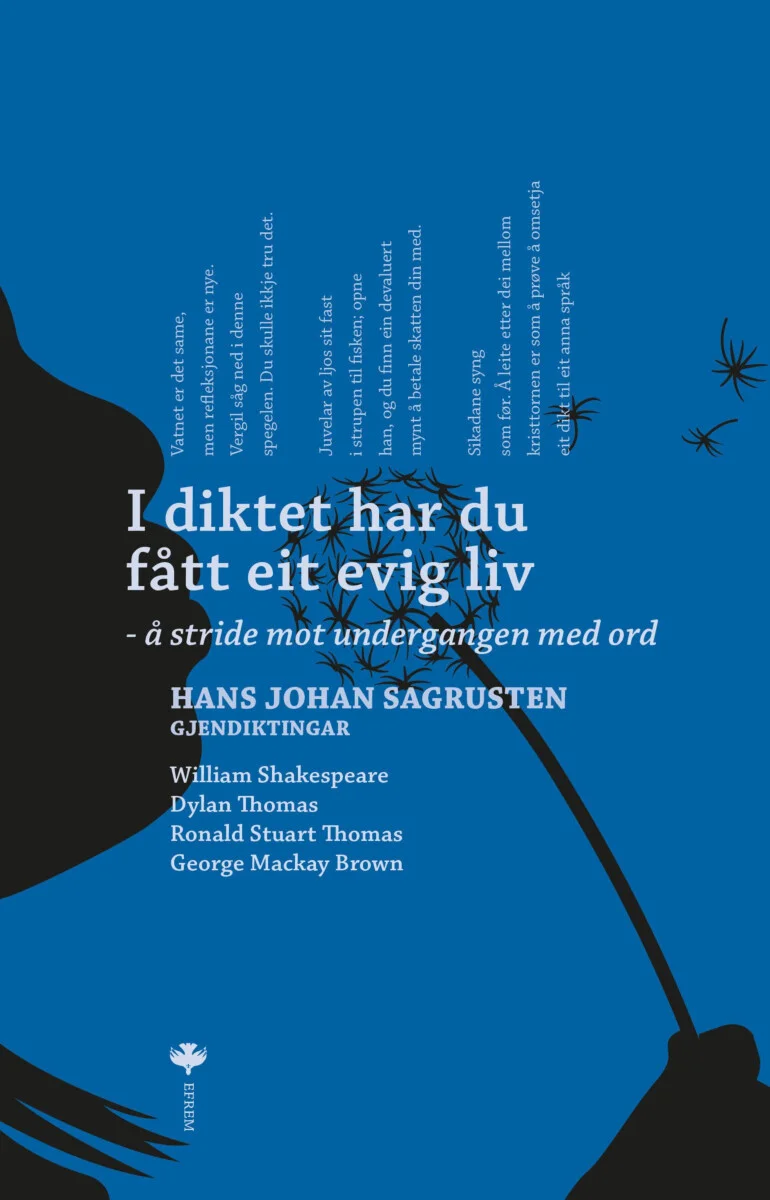 William Shakespeare, Hans Johan Sagrusten, Dylan Thomas, R. S. Thomas, George Mackay Brown: I diktet har du fått eit evig liv (Hardcover, nynorsk language, 2024, Efrem)