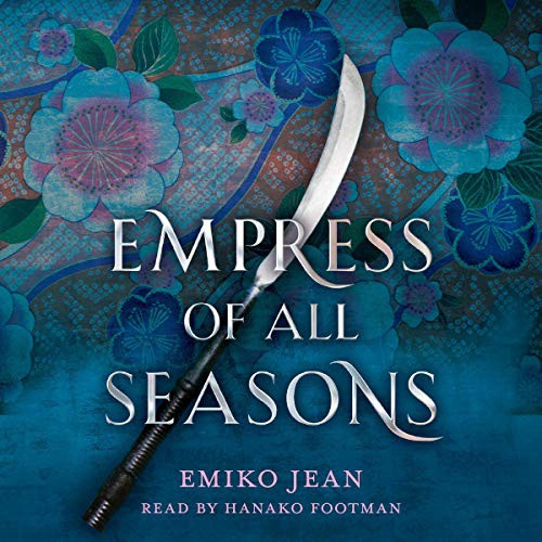 Emiko Jean, Hanako Footman: Empress of All Seasons (AudiobookFormat, 2019, Hmh Audio, Blackstone Pub)