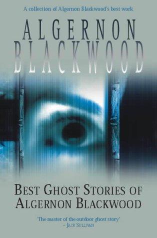 Algernon Blackwood: The Best Ghost Stories of Algernon Blackwood (Paperback, 2001, House of Stratus)