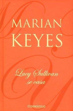 Marian Keyes: Lucy Sullivan Se Casa (Hardcover, Spanish language, Debolsillo)