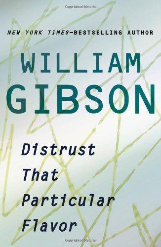 William Gibson (unspecified): Distrust That Particular Flavor (2012)