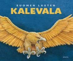 Kirsti Mäkinen, Pirkko-Liisa Surojegin: Suomen lasten Kalevala (Hardcover, Finnish language, 2022, Kustannusosakeyhtiö Otava)