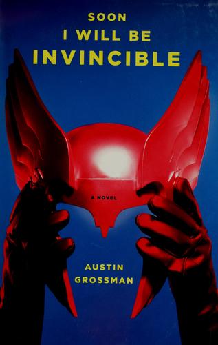 Austin Grossman: Soon I will be invincible (2007, Pantheon Books)