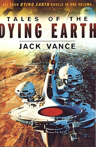 Jack Vance: Tales of the Dying Earth: Including 'The Dying Earth,' 'The Eyes of the Overworld,' 'Cugel's Saga,' and 'Rhialto the Marvellous' (Orb Books)