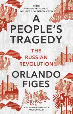 Orlando Figes: A People's Tragedy (Paperback, 2017, The Bodley Head)