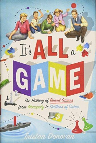 Tristan Donovan: It's All a Game: The History of Board Games from Monopoly to Settlers of Catan (2017)