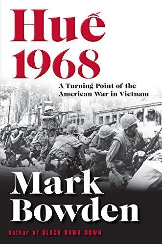 Mark Bowden: Hue 1968 : A Turning Point of the American War in Vietnam (2017)