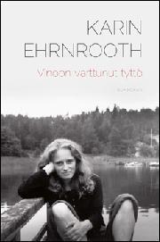 Karin Ehrnrooth: Vinoon varttunut tyttö (Hardcover, suomi language, 2011, Gummerus)