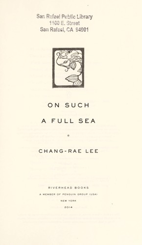 Chang-rae Lee: On such a full sea (2014, Riverhead Books, a member of Penguin Group (USA))