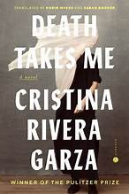 Sarah Booker, Cristina Rivera Garza, Robin Myers: Death Takes Me (Hardcover, 2025, Hogarth, an imprint of Random House)
