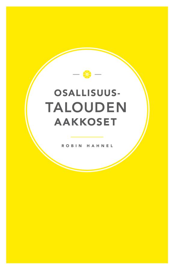 Robin Hahnel, Antti Jauhiainen, Tapani Lausti, Joona-Hermanni Mäkinen, Aki Tetri: Osallisuustalouden aakkoset (Paperback, Finnish language, 2014, Suomen Rauhanpuolustajat, Like)