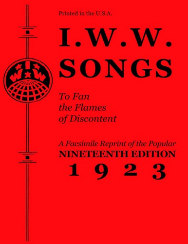 PM Press Staff, Jason W. Moore, Industrial Workers of the World Staff: I. W. W. Songs to Fan the Flames of Discontent (2014, PM Press)