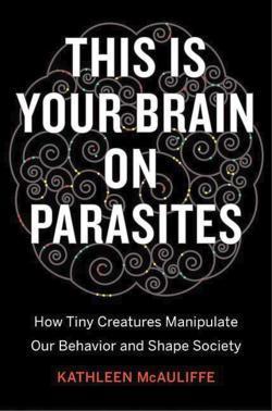 Kathleen McAuliffe: This is your brain on parasites (2016)