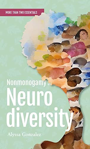 Alyssa Gonzalez: Nonmonogamy and Neurodiversity (2022, Cotey C. Illustration, Thornapple Press)