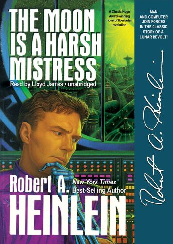 Lloyd James, Robert A. Heinlein: The Moon is a Harsh Mistress (AudiobookFormat, 2010, Blackstone Audio, Inc., Blackstone Audiobooks)