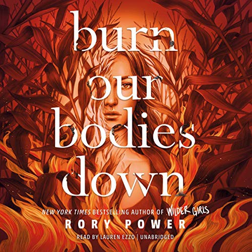 Rory Power: Burn Our Bodies Down (AudiobookFormat, Blackstone Publishing)