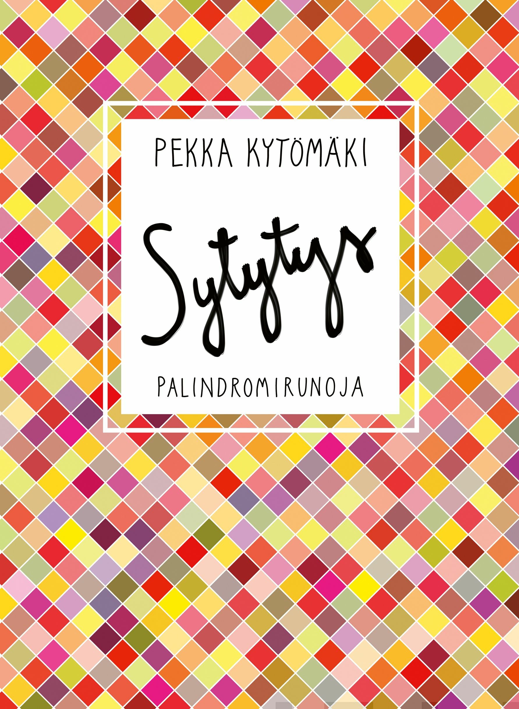 Pekka Kytömäki: Sytytys : palindromirunoja (Finnish language, 2020)