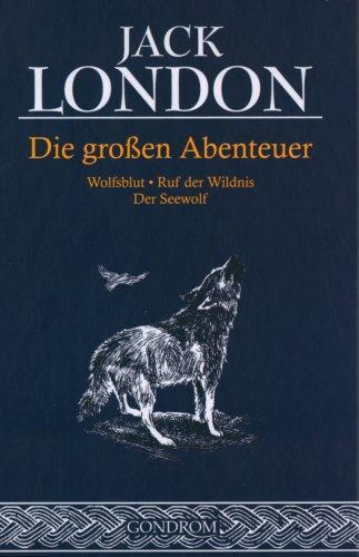 Jack London, Roger Dressler: Die großen Abenteuer (German language, 2004, Gondrom)