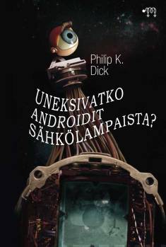 Uneksivatko androidit sähkölampaista? (Hardcover, suomi language, Täysi Käsi Oy)
