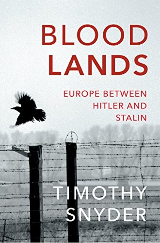 Timothy Snyder: Bloodlands: Europe Between Hitler and Stalin (2011, Vintage Books)