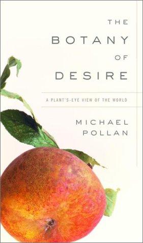Michael Pollan: The Botany of Desire (2001, Random House)