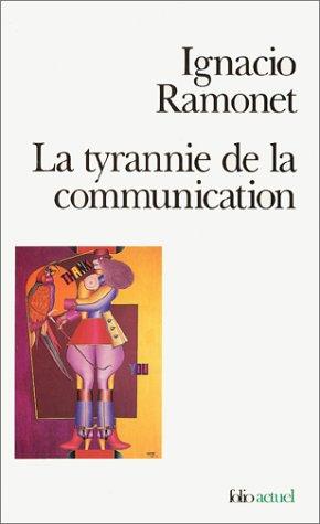 Ignacio Ramonet: La Tyrannie de la communication (Paperback, Gallimard)