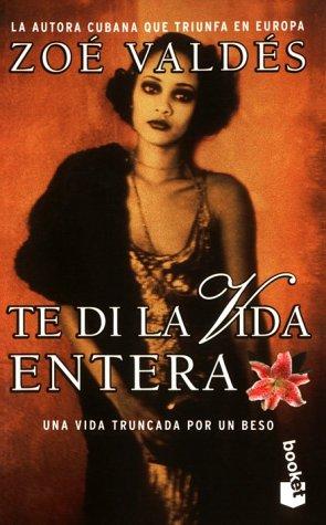 Zoé Valdés: Te di la vida entera (Paperback, 1999, Planeta)