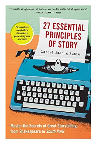 Daniel Joshua Rubin: 27 Essential Principles of Story (2020, Workman Publishing Company, Incorporated)