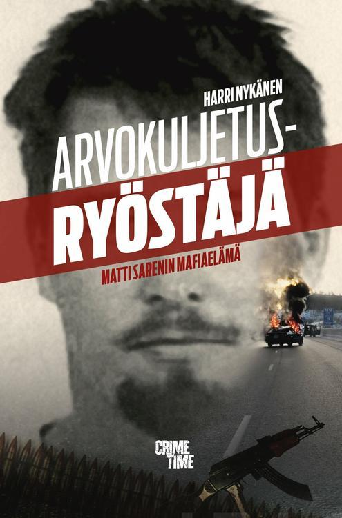 Harri Nykänen, Matti Sarén: Arvokuljetusryöstäjä (Hardcover, Finnish language, 2019, CrimeTime)