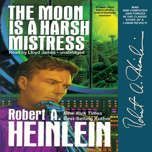 Robert A. Heinlein, Lloyd James: The Moon is a Harsh Mistress (AudiobookFormat, 2010, Blackstone Audio, Inc., Blackstone Audiobooks)