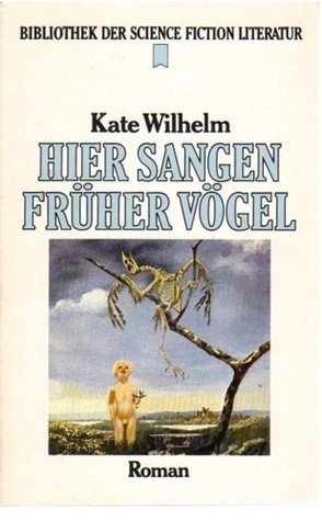 Kate Wilhelm: Hier sangen früher Vögel (Paperback, German language, 1981, Heyne)