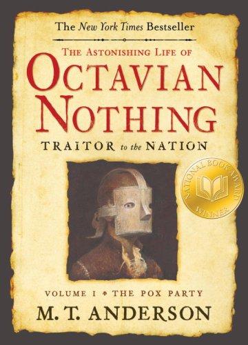 M. T. Anderson: The Astonishing Life of Octavian Nothing, Traitor to the Nation, Volume One (Paperback, 2008, Candlewick)