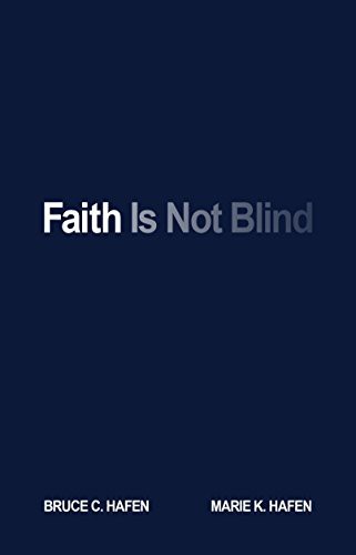 Bruce C. Hafen, Marie K. Hafen: Faith Is Not Blind (Paperback, Deseret Book)