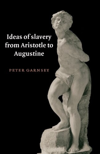 Peter Garnsey: Ideas of slavery from Aristotle to Augustine