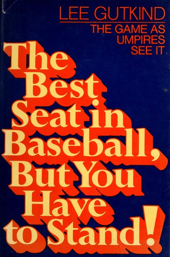 Lee Gutkind: The best seat in baseball, but you have to stand (1975, Dial Press)