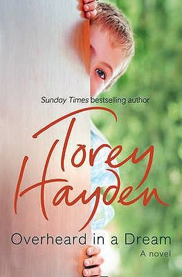 Torey Hayden: Overheard In A Dream A Novel (2008, HarperCollins Publishers)