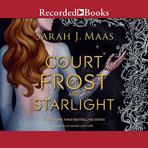 Sarah J. Maas: A Court of Frost and Starlight (AudiobookFormat, Recorded Books, Inc. and Blackstone Publishing)