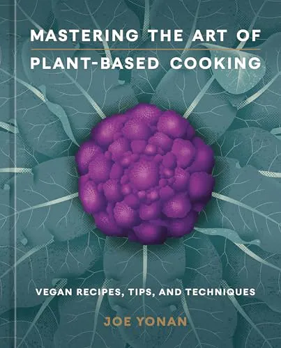 Joe Yonan: Mastering the Art of Plant-Based Cooking (2024, Ten Speed Press)