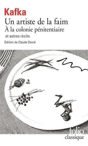 Franz Kafka: Un artiste de la faim, À la colonie pénitentiaire, et autres récits (French language)