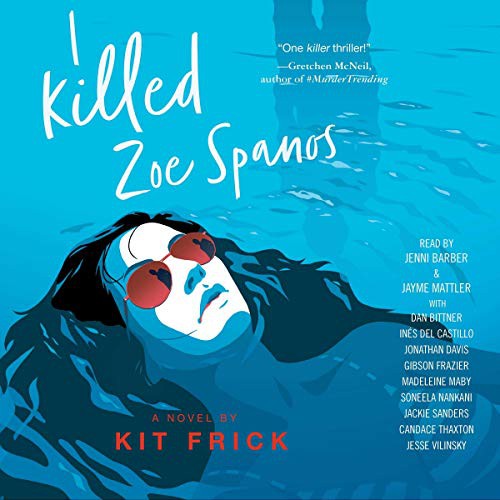 Kit Frick: I Killed Zoe Spanos (AudiobookFormat, 2020, Simon & Schuster Audio, Simon & Schuster Audio and Blackstone Publishing)