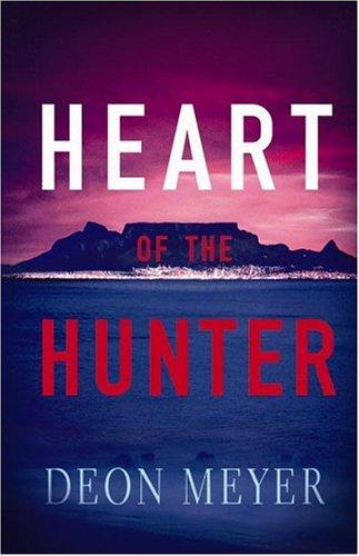 Deon Meyer: Heart of the hunter (2004, Little, Brown and Co.)