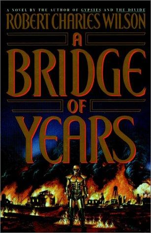 Robert Charles Wilson: A bridge of years (1991, Doubleday)