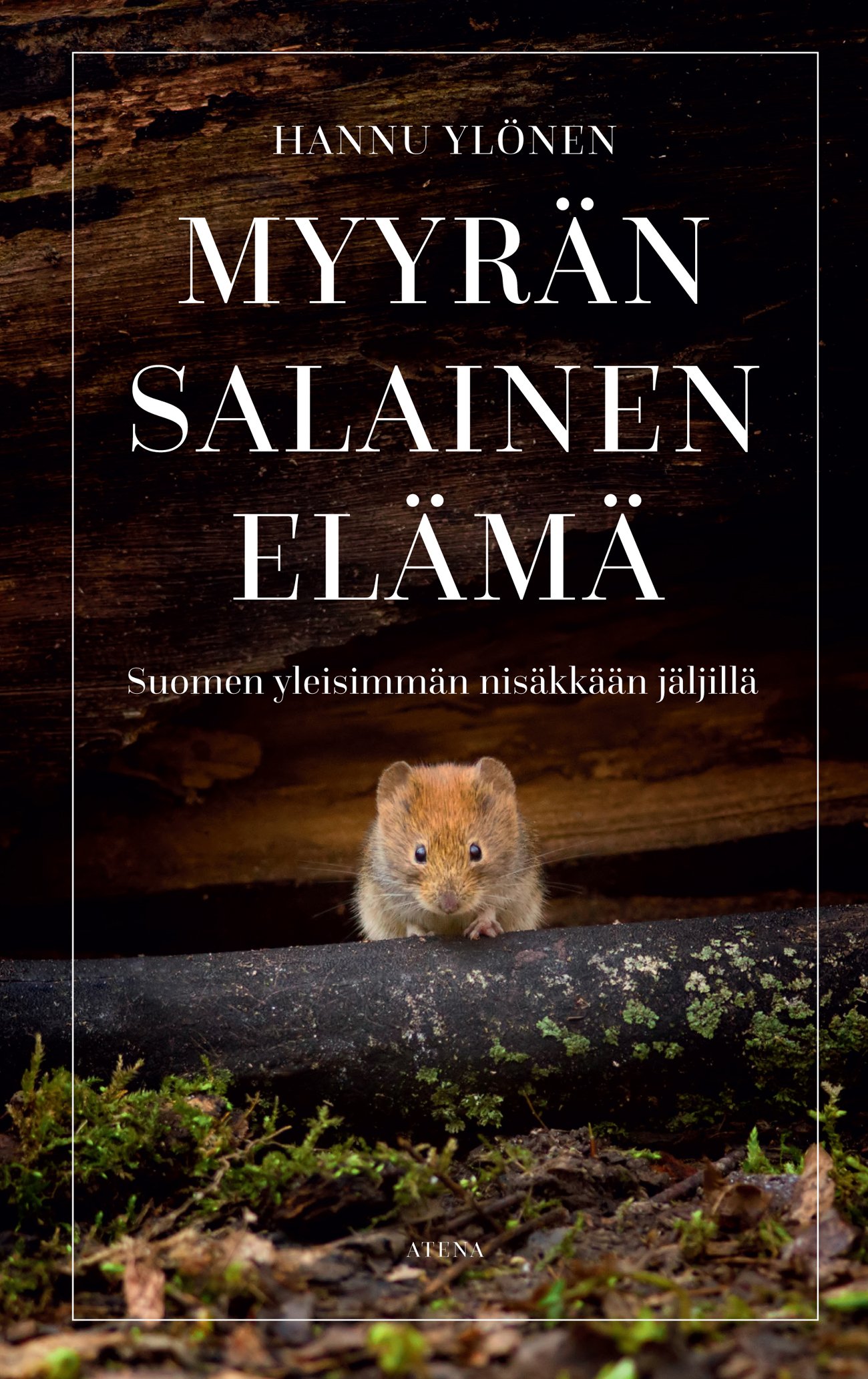 Hannu Ylönen: Myyrän salainen elämä (Hardcover, Finnish language, 2018, Atena kustannus oy)