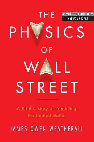 James Owen Weatherall: The physics of Wall Street (2013, Houghton Mifflin Harcourt)