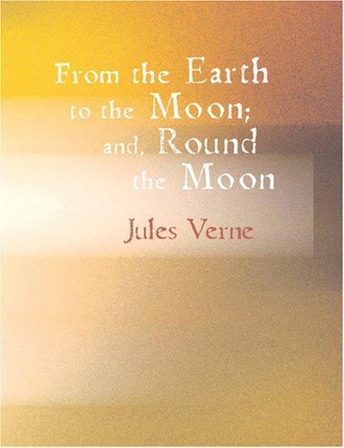 Jules Verne: From the Earth to the Moon; and Round the Moon (Large Print Edition) (Paperback, 2007, BiblioBazaar)