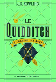 Kennilworthy Whisp: Le Quidditch à travers les âges (French language, 2017, Gallimard)